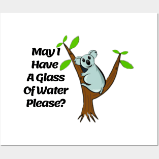 May I Have A Glass Of Water Please?Funny,Cute Koala T-Shirt Posters and Art
